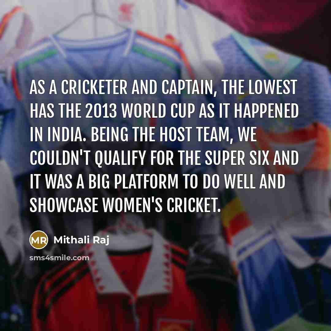 “As a cricketer and captain, the lowest has the 2013…” quote by Mithali Raj