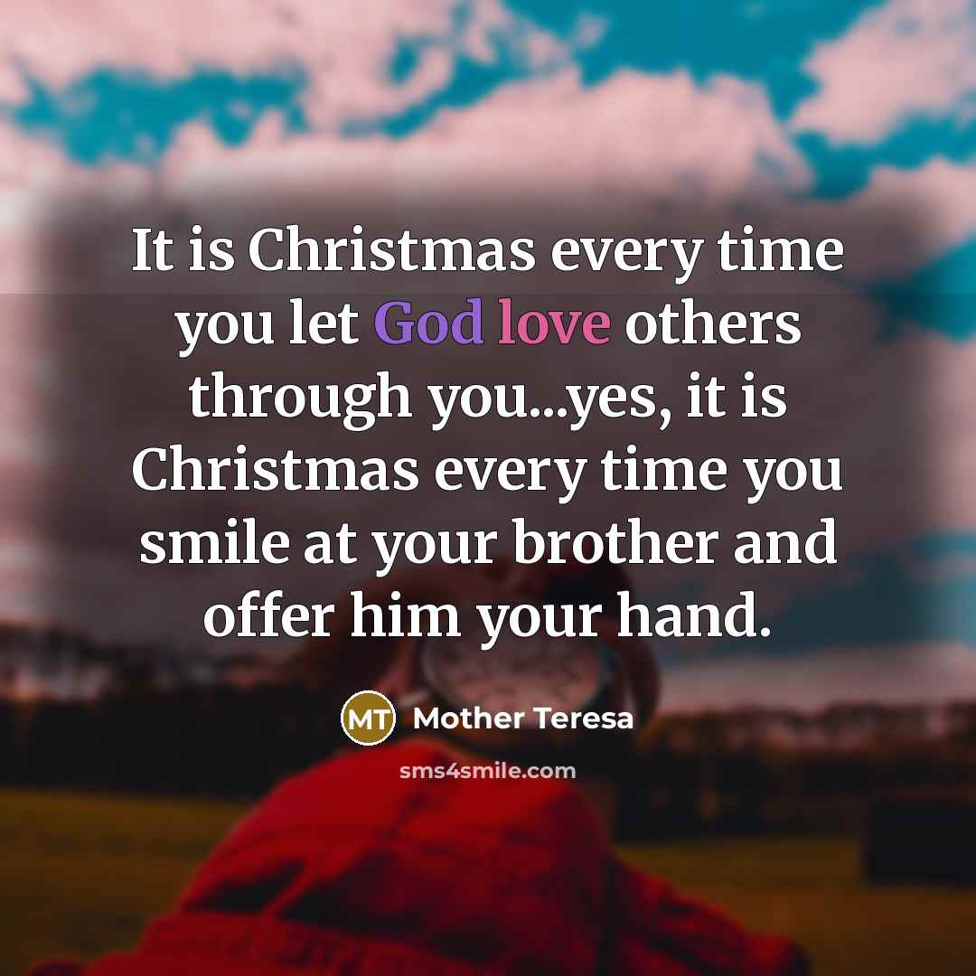 “It is Christmas every time you let God love others…” quote by Mother Teresa