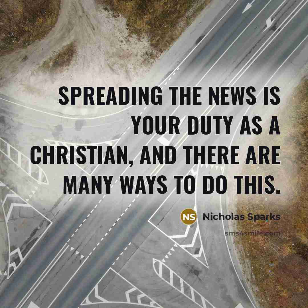 “Spreading the news is your duty as a Christian, and…” quote by Nicholas Sparks