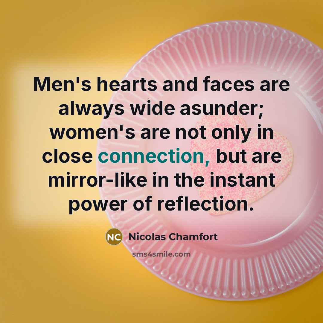 “Men's hearts and faces are always wide asunder; women's are…” quote by Nicolas Chamfort