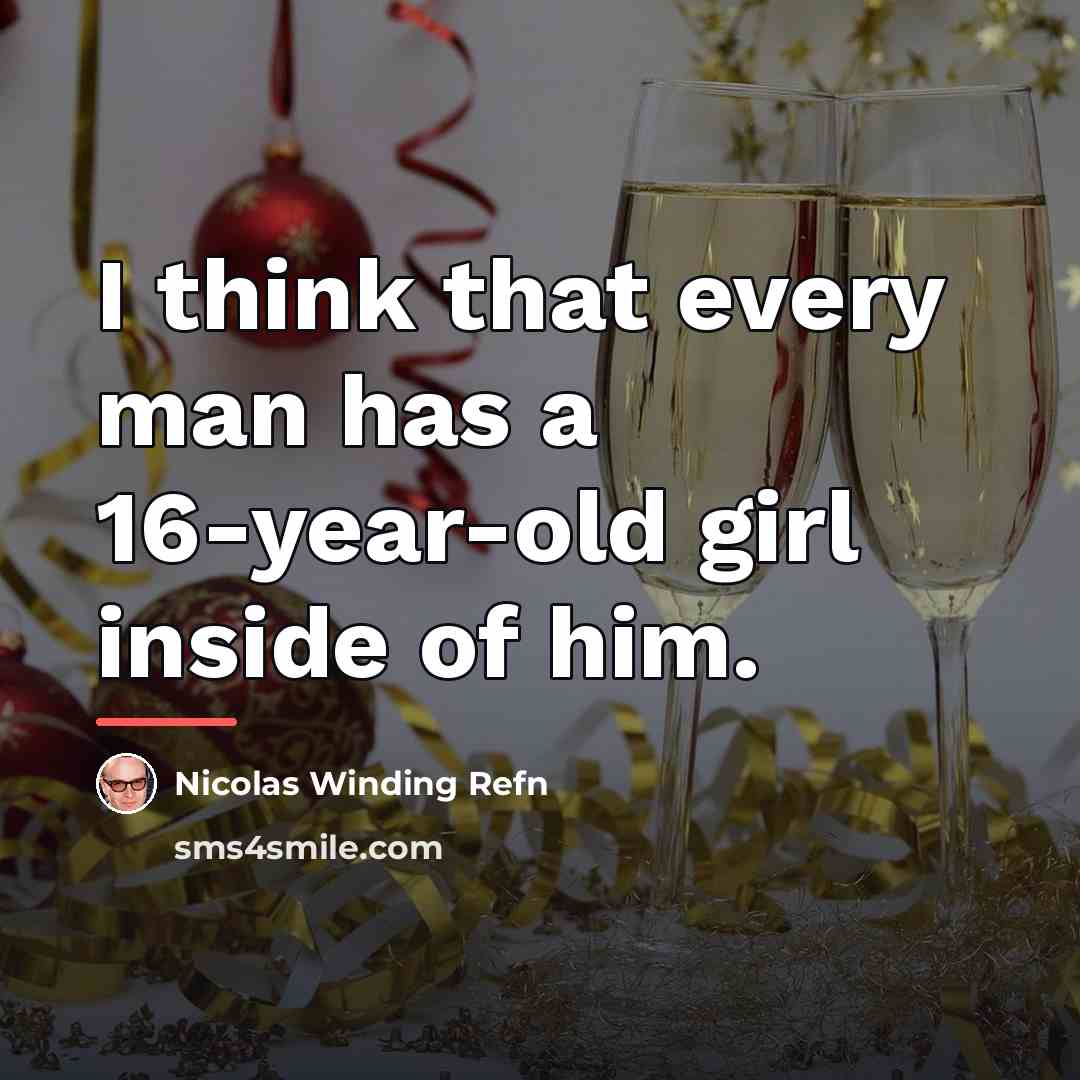 “I think that every man has a 16-year-old girl inside…” quote by Nicolas Winding Refn