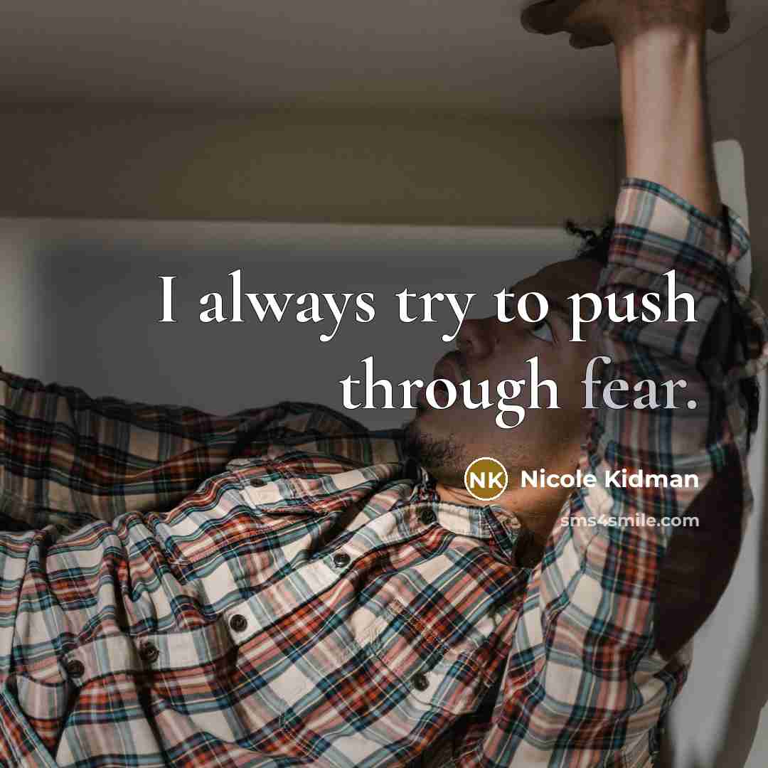 “I always try to push through fear.…” quote by Nicole Kidman