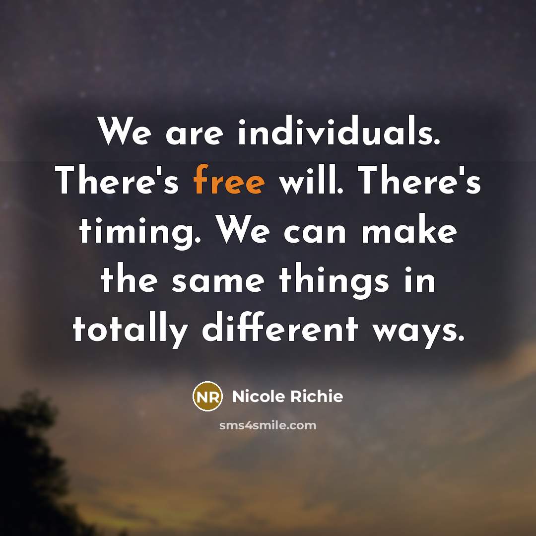 “We are individuals. There's free will. There's timing. We can…” quote by Nicole Richie