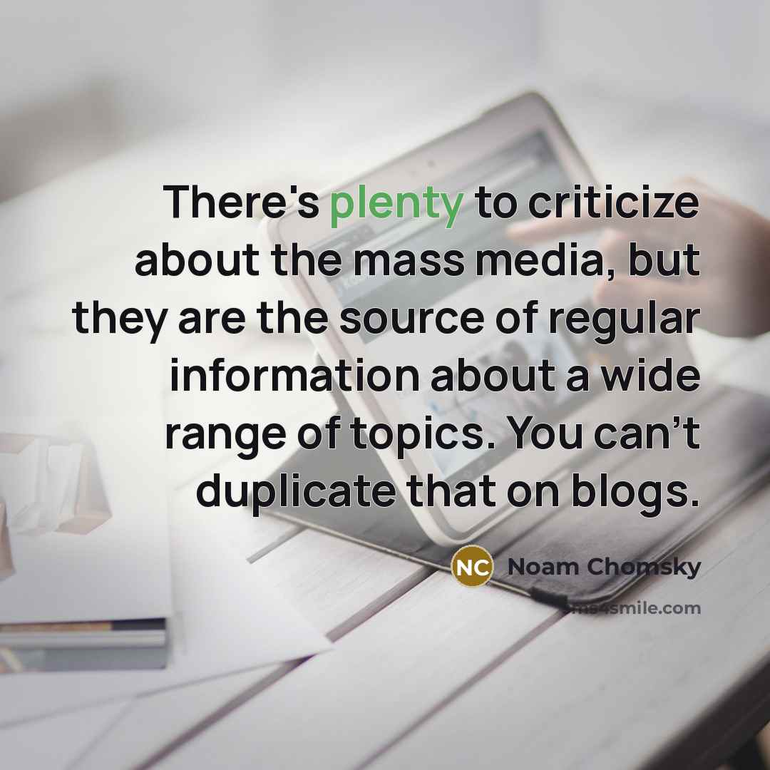 “There's plenty to criticize about the mass media, but they…” quote by Noam Chomsky