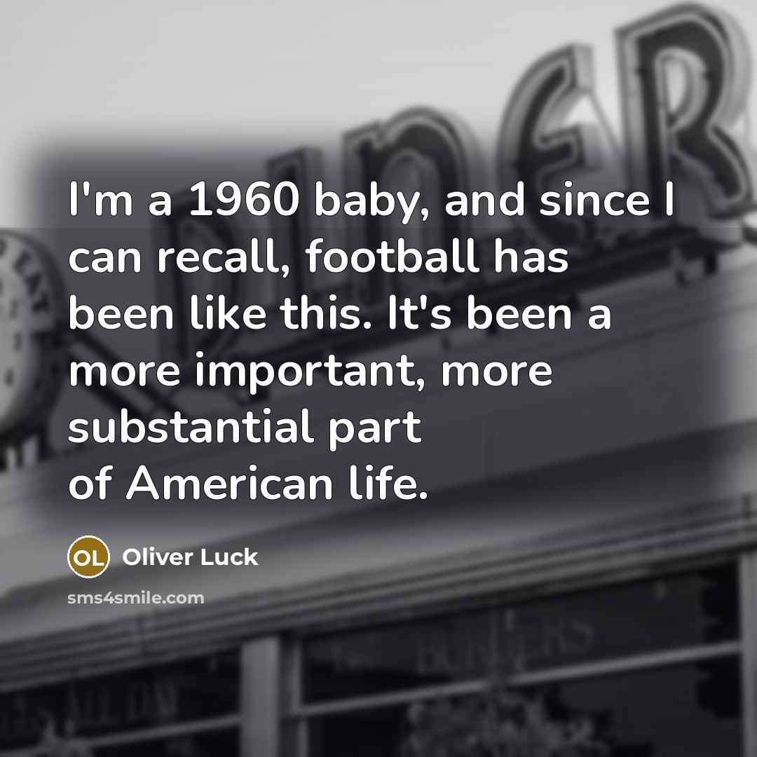 “I'm a 1960 baby, and since I can recall, football…” quote by Oliver Luck