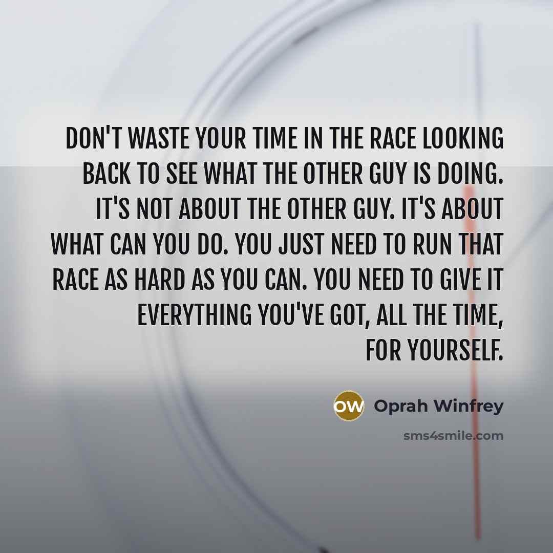 “Don't waste your time in the race looking back to…” quote by Oprah Winfrey