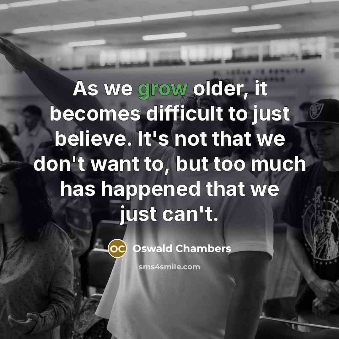 “As we grow older, it becomes difficult to just believe.…” quote by Oswald Chambers