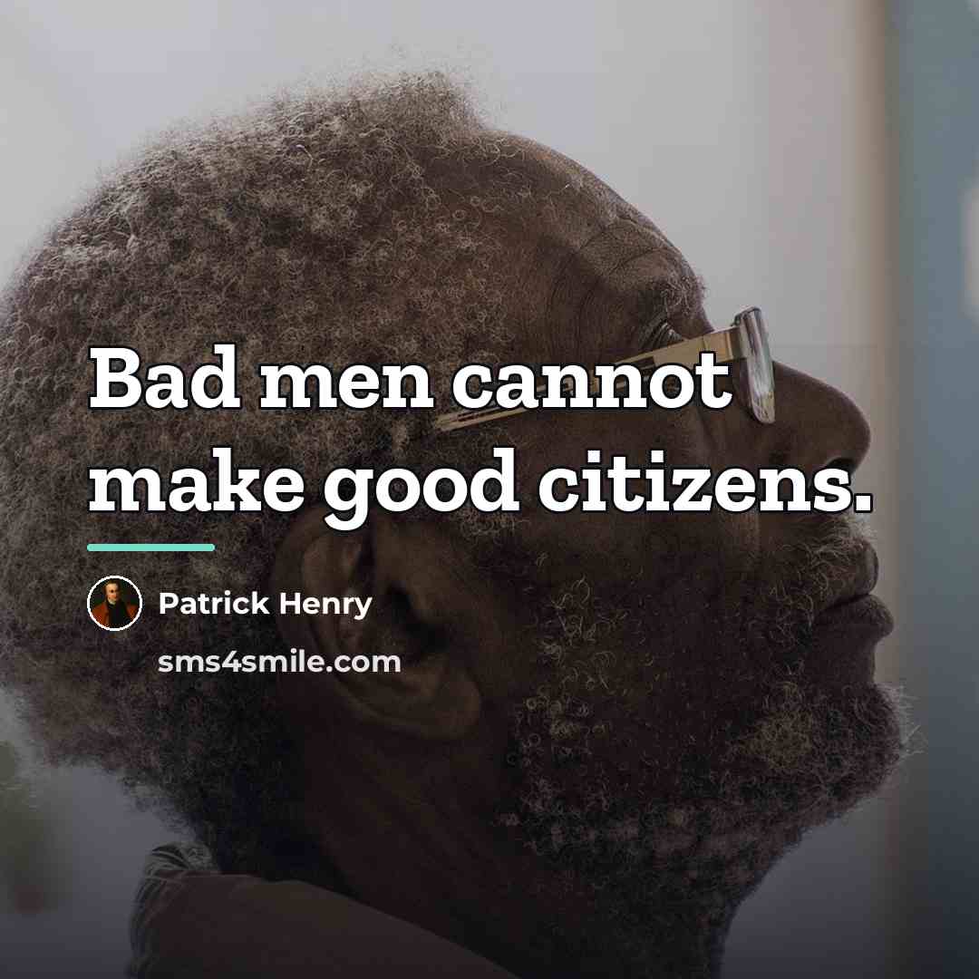 “Bad men cannot make good citizens.…” quote by Patrick Henry
