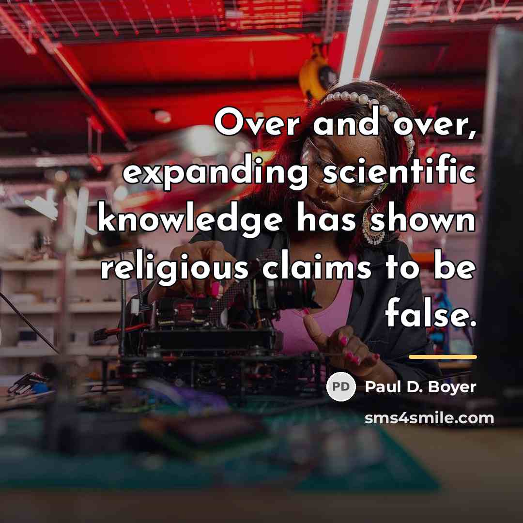 “Over and over, expanding scientific knowledge has shown religious claims…” quote by Paul D. Boyer