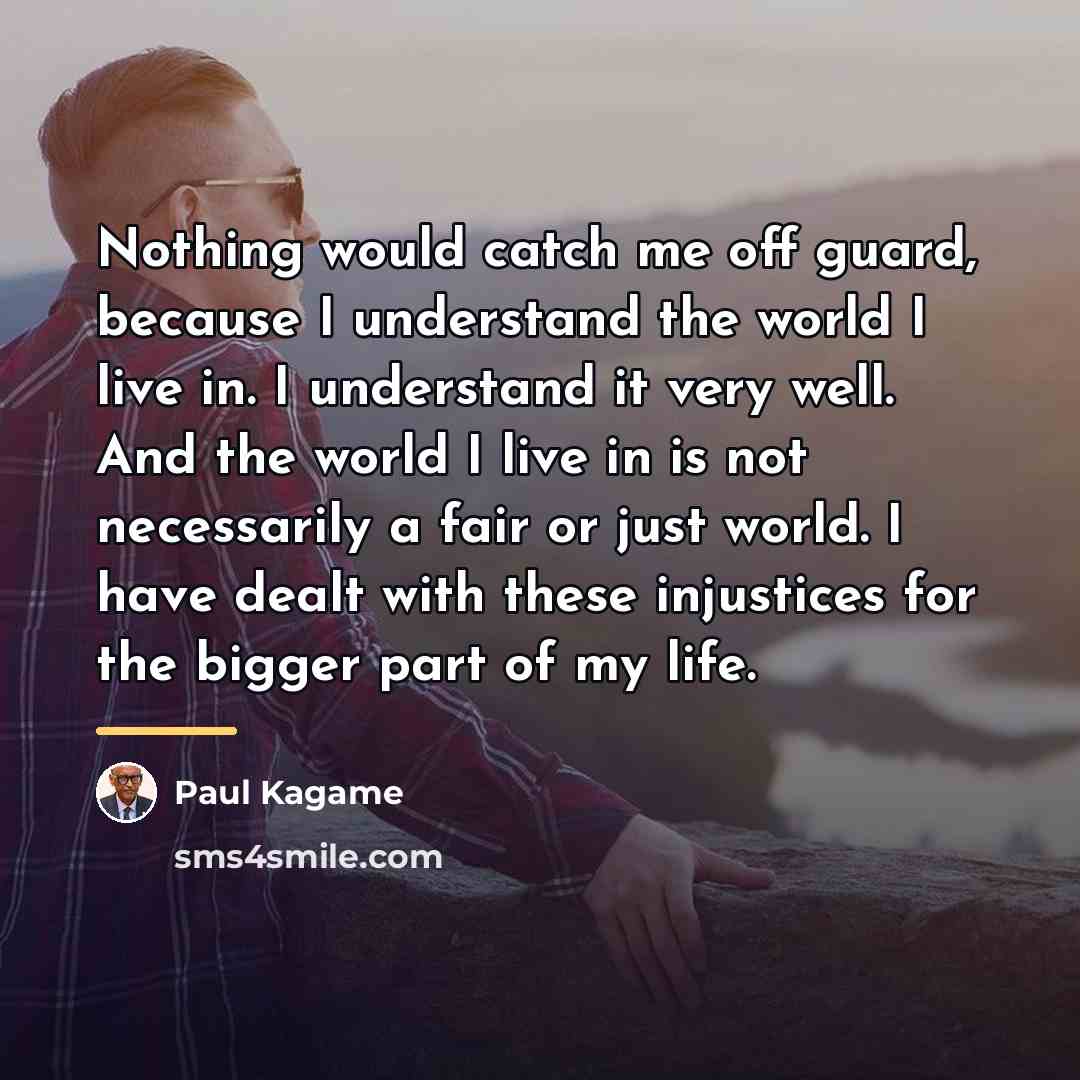“Nothing would catch me off guard, because I understand the…” quote by Paul Kagame