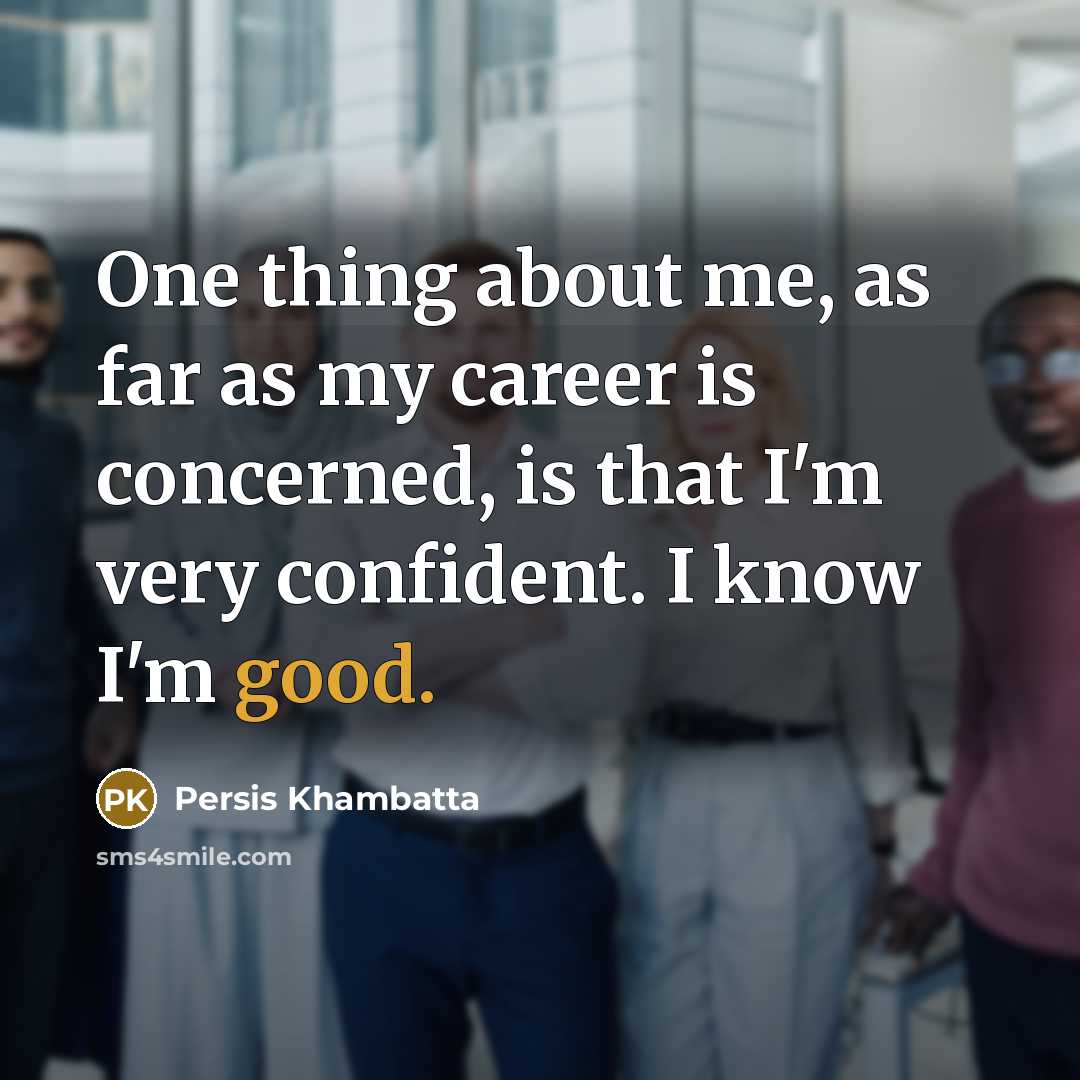 “One thing about me, as far as my career is…” quote by Persis Khambatta