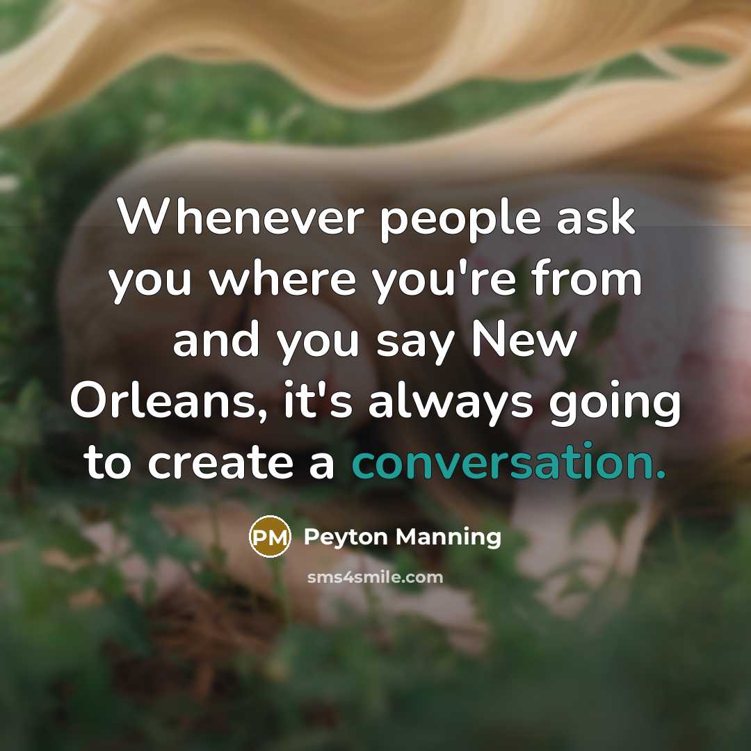 “Whenever people ask you where you're from and you say…” quote by Peyton Manning