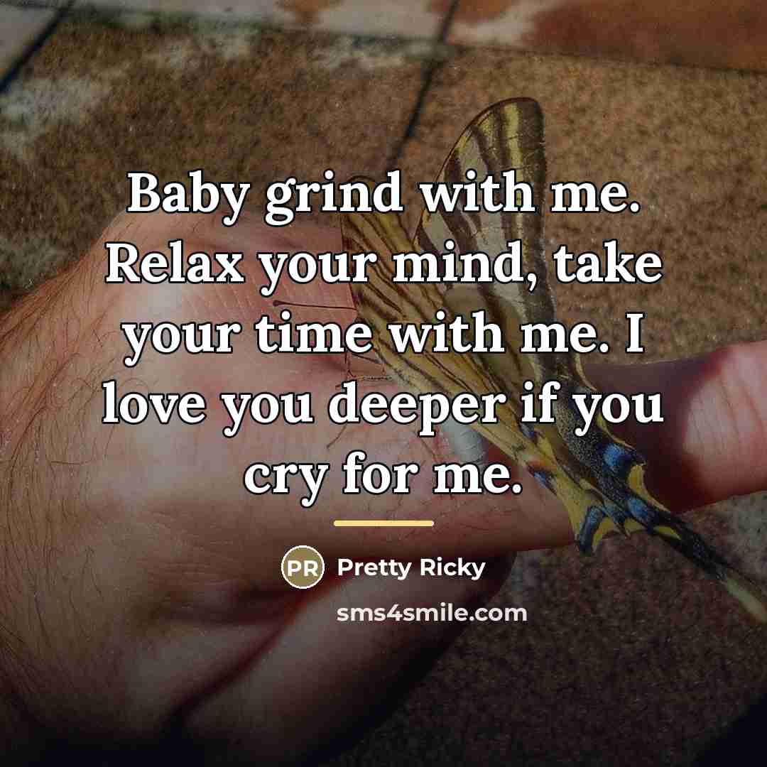 “Baby grind with me. Relax your mind, take your time…” quote by Pretty Ricky
