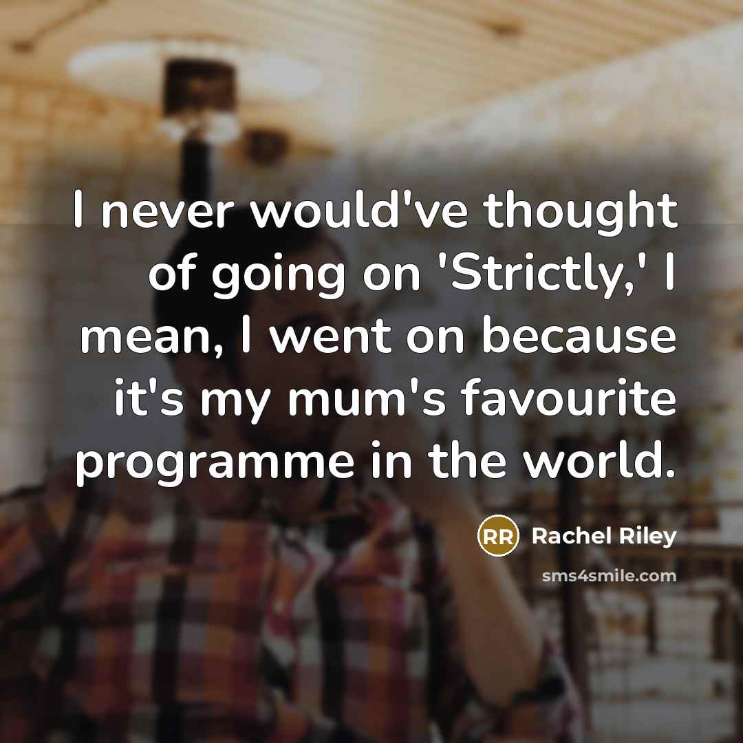 “I never would've thought of going on 'Strictly,' I mean,…” quote by Rachel Riley
