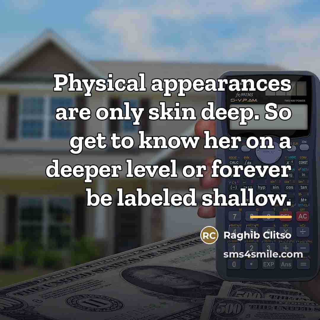 “Physical appearances are only skin deep. So get to know…” quote by Raghib Clitso