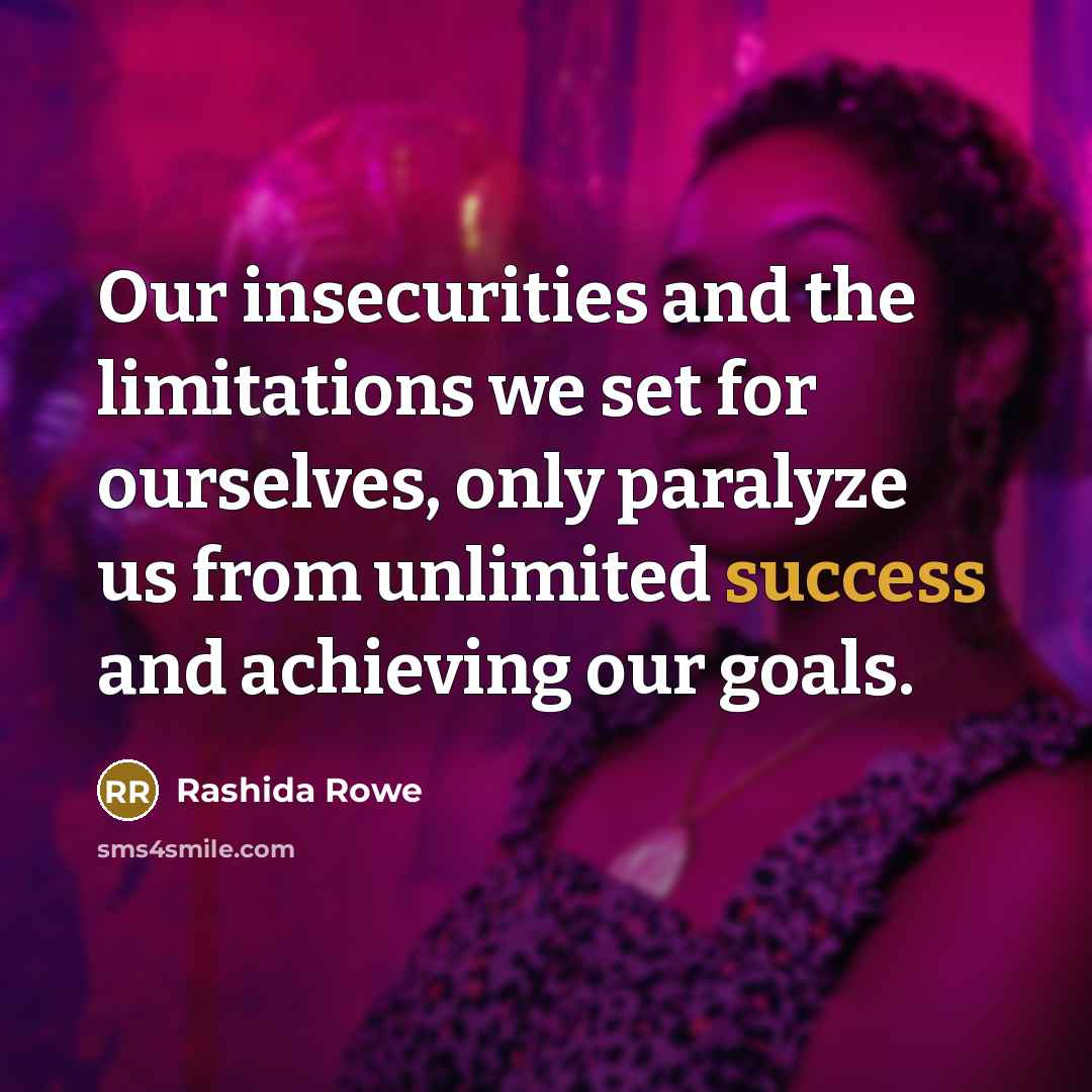 “Our insecurities and the limitations we set for ourselves, only…” quote by Rashida Rowe