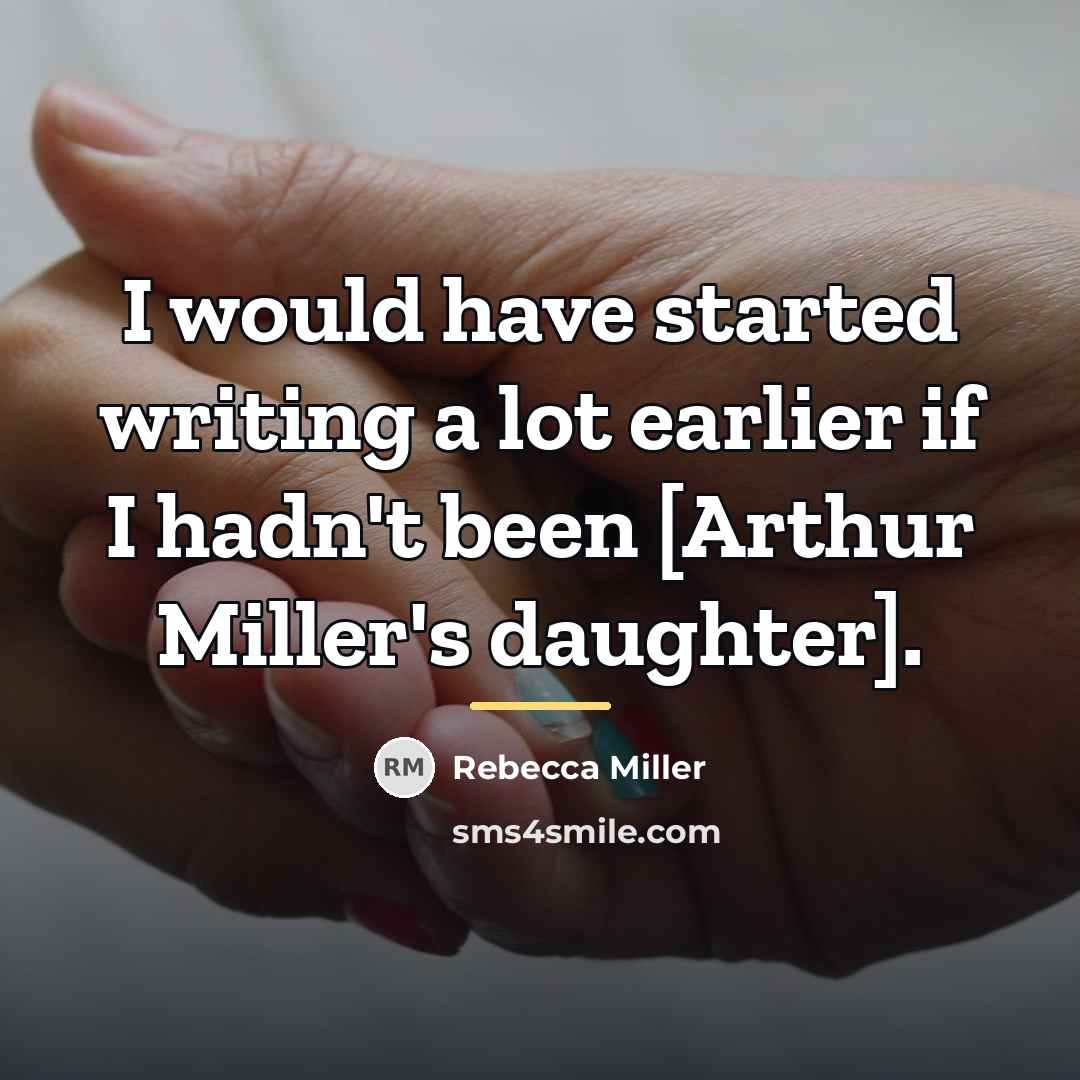 “I would have started writing a lot earlier if I…” quote by Rebecca Miller