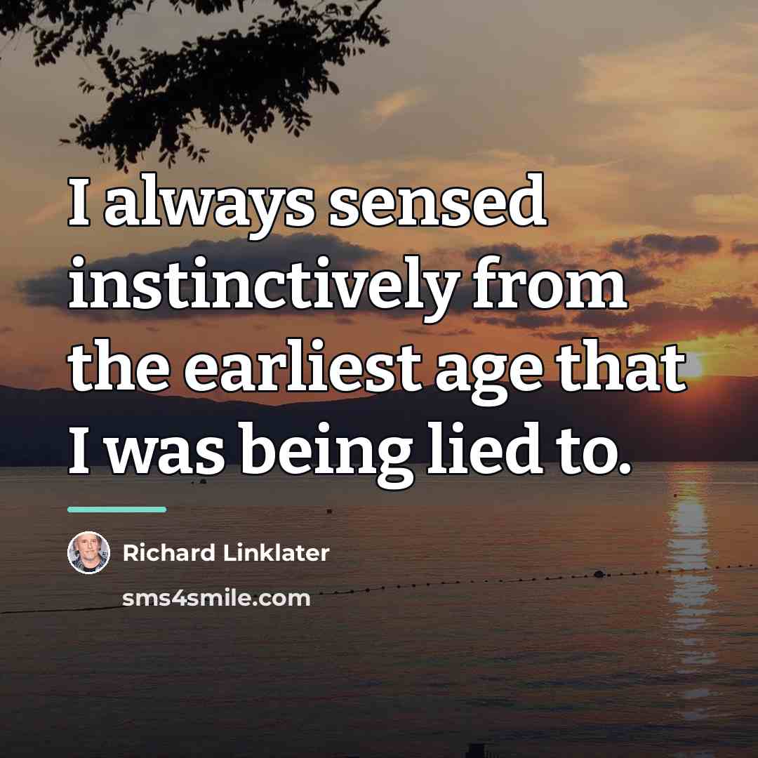 “I always sensed instinctively from the earliest age that I…” quote by Richard Linklater