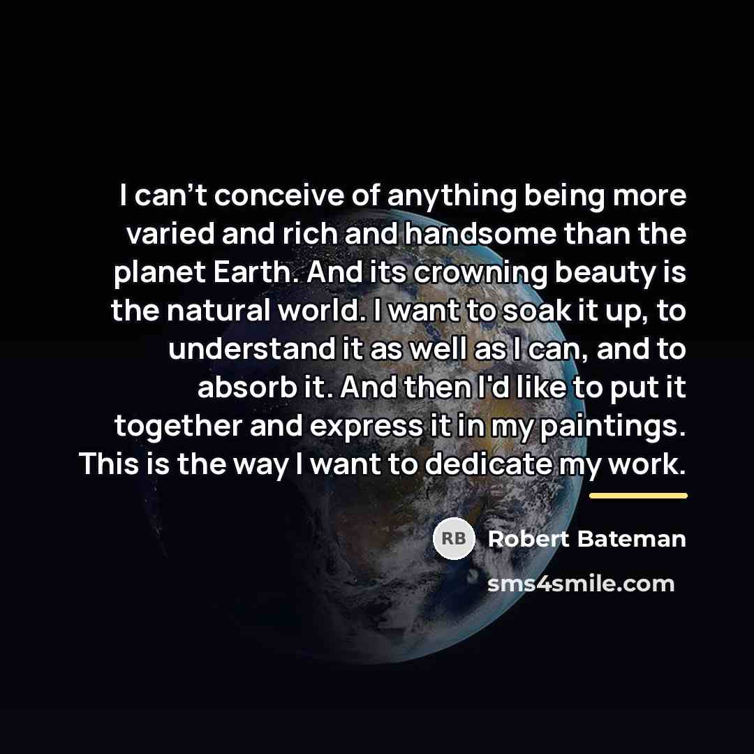 “I can't conceive of anything being more varied and rich…” quote by Robert Bateman