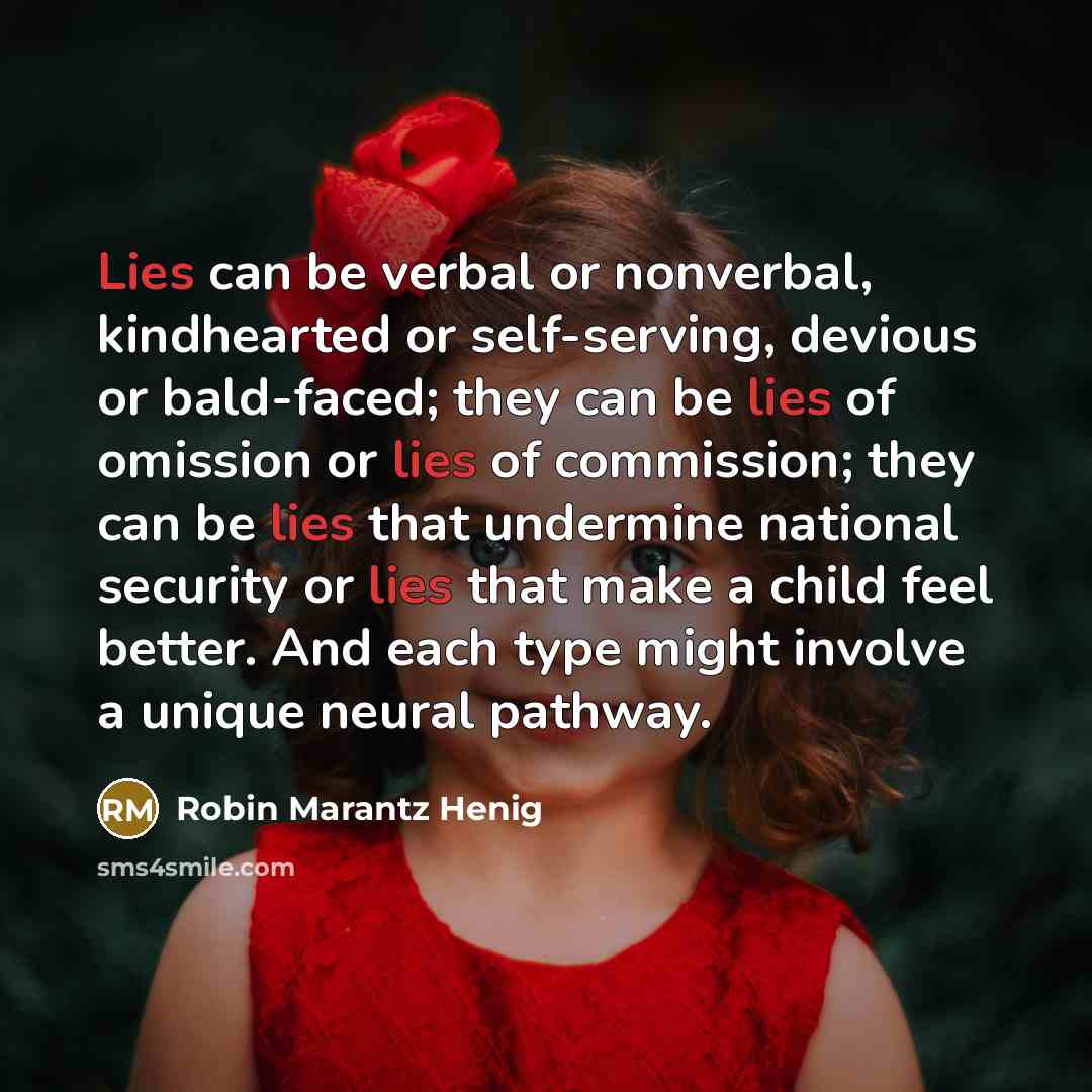 “Lies can be verbal or nonverbal, kindhearted or self-serving, devious…” quote by Robin Marantz Henig