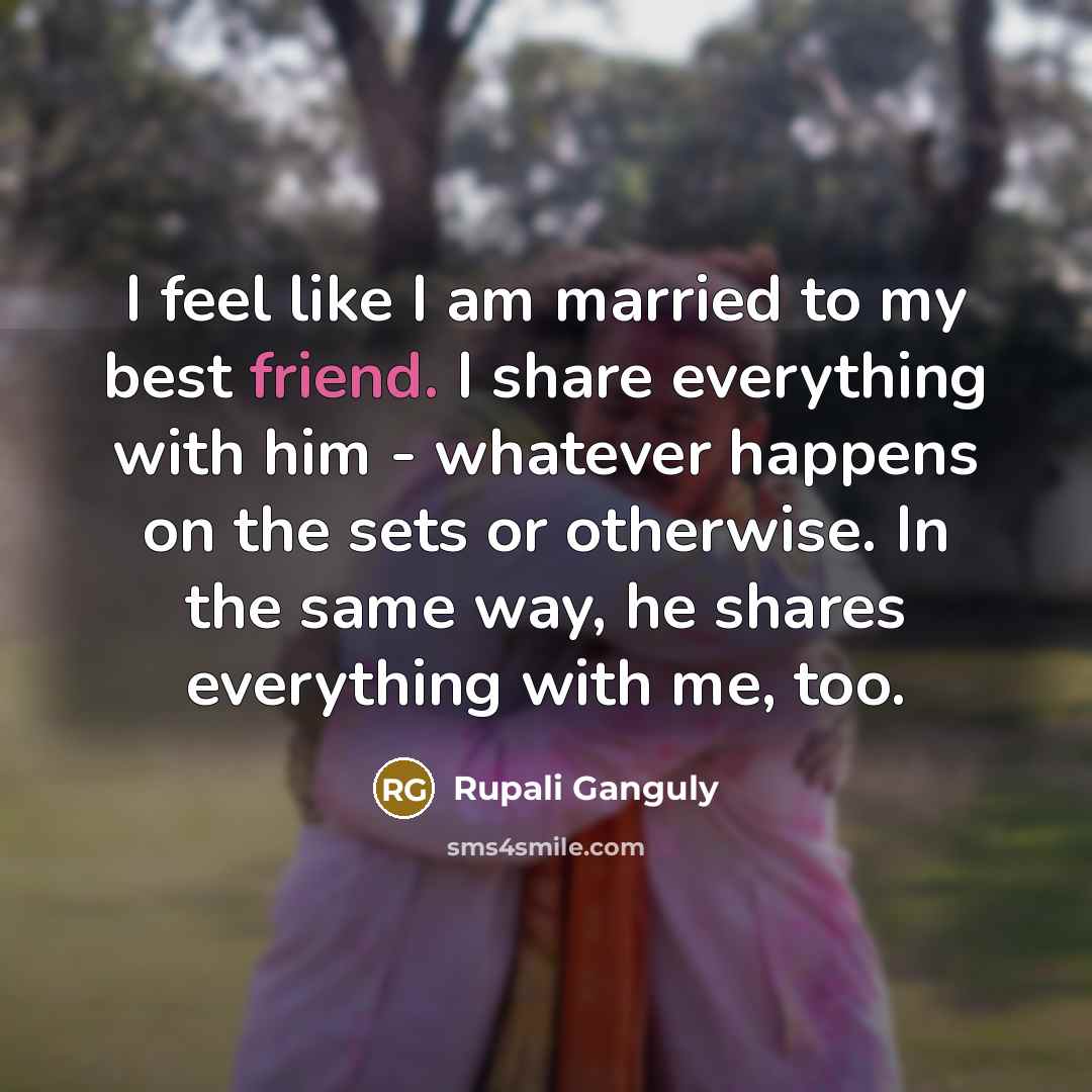 “I feel like I am married to my best friend.…” quote by Rupali Ganguly
