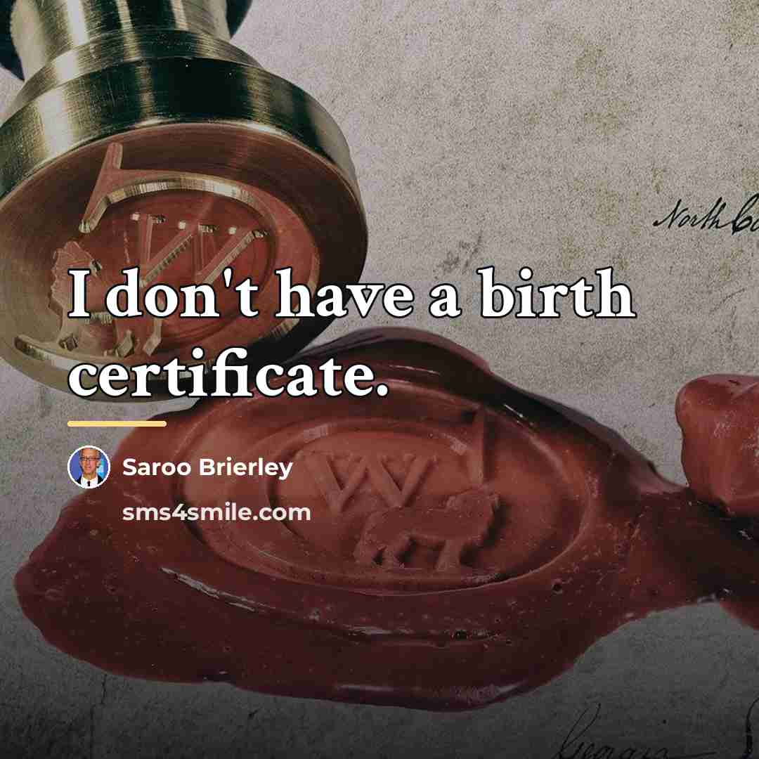 “I don't have a birth certificate.…” quote by Saroo Brierley