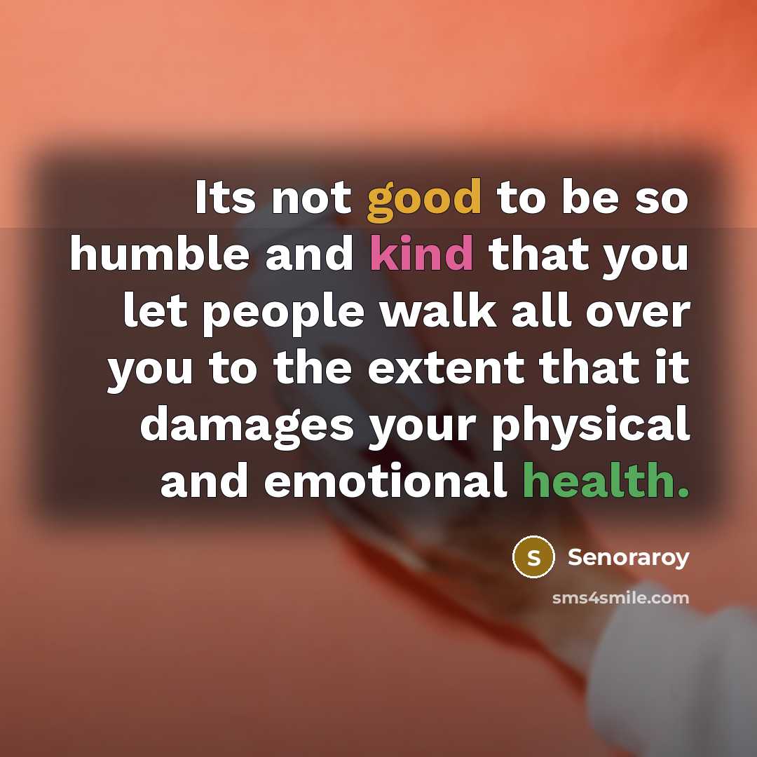 “Its not good to be so humble and kind that…” quote by Senoraroy