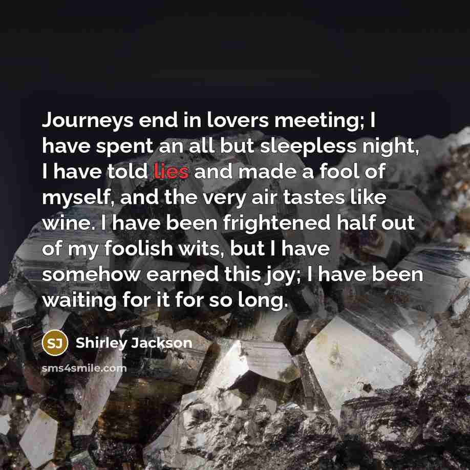 “Journeys end in lovers meeting; I have spent an all…” quote by Shirley Jackson