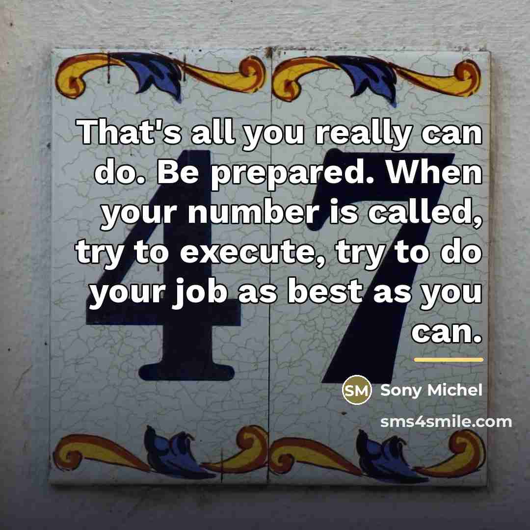 “That's all you really can do. Be prepared. When your…” quote by Sony Michel