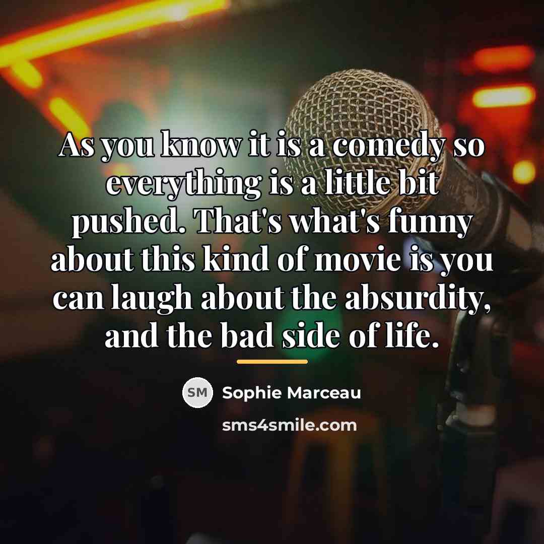 “As you know it is a comedy so everything is…” quote by Sophie Marceau