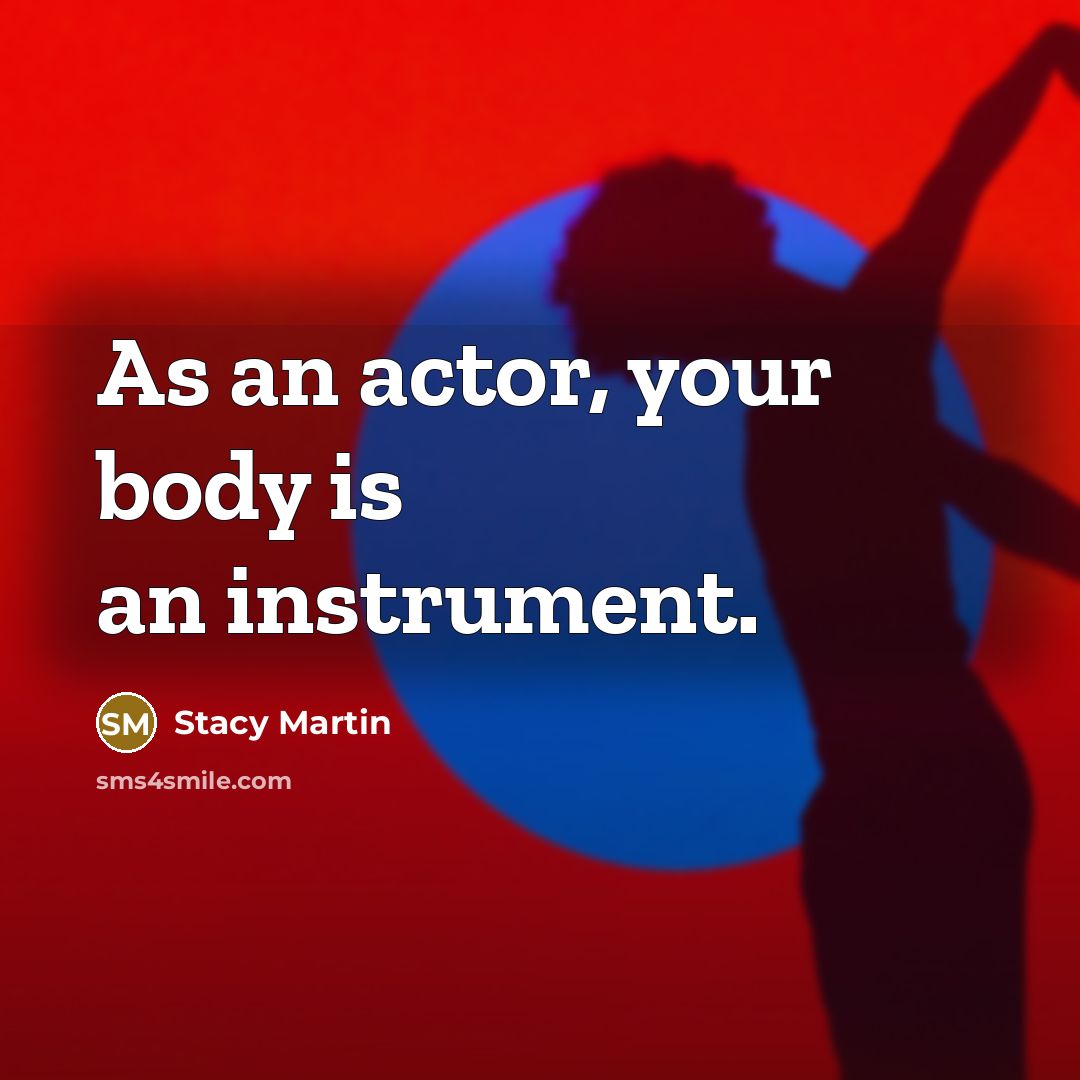 “As an actor, your body is an instrument.…” quote by Stacy Martin