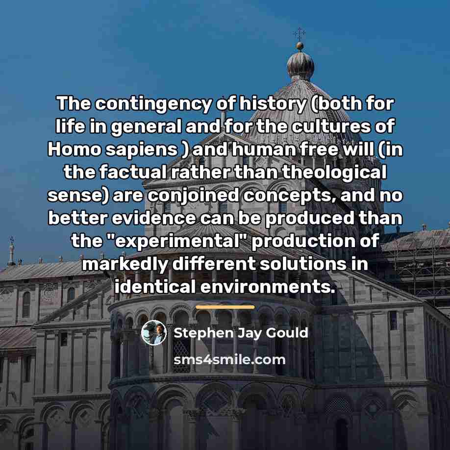 “The contingency of history (both for life in general and…” quote by Stephen Jay Gould