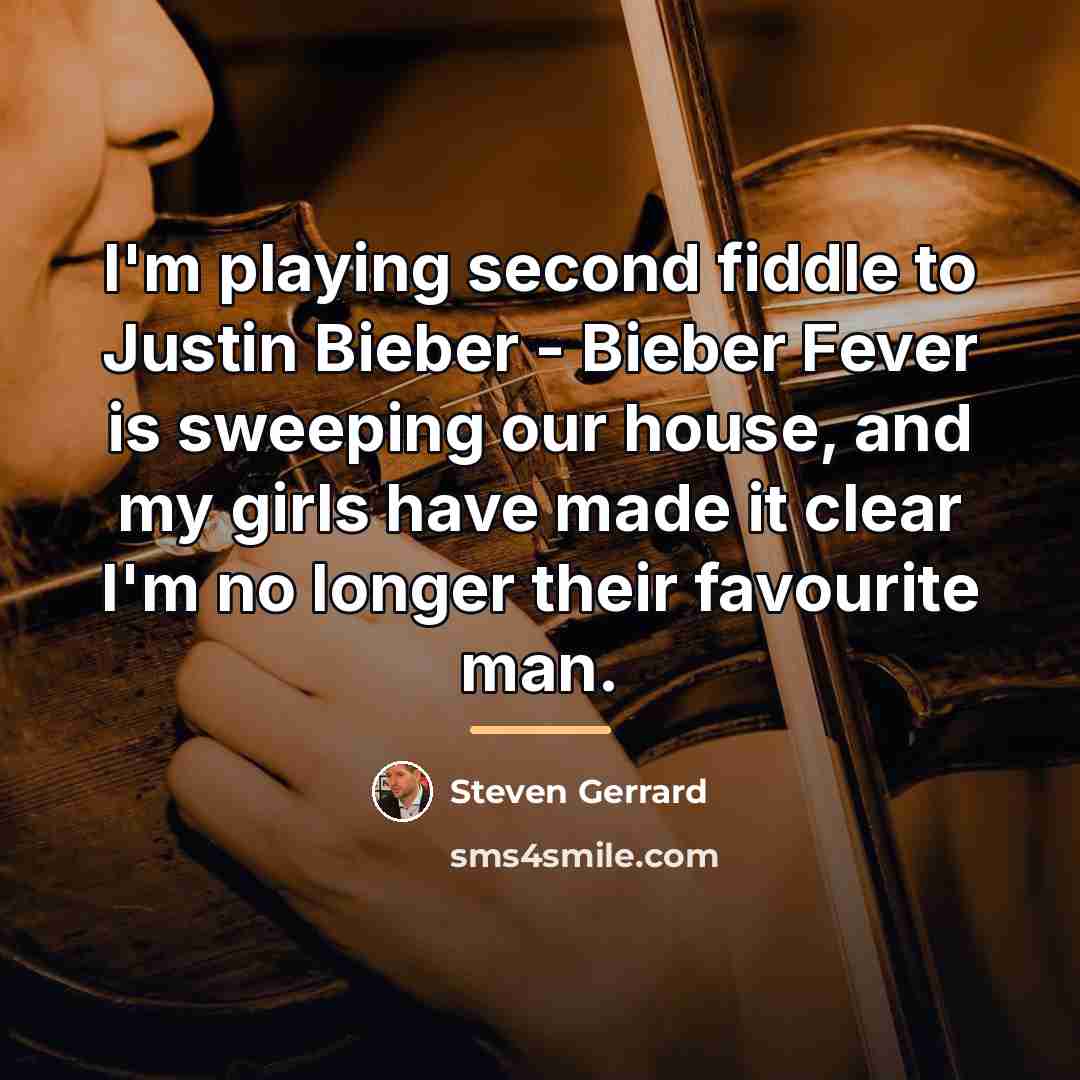 “I'm playing second fiddle to Justin Bieber - Bieber Fever…” quote by Steven Gerrard