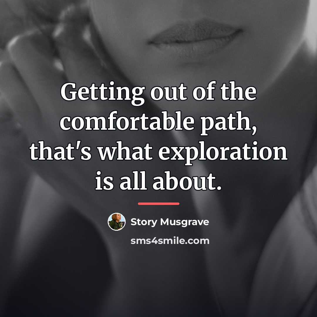 “Getting out of the comfortable path, that's what exploration is…” quote by Story Musgrave
