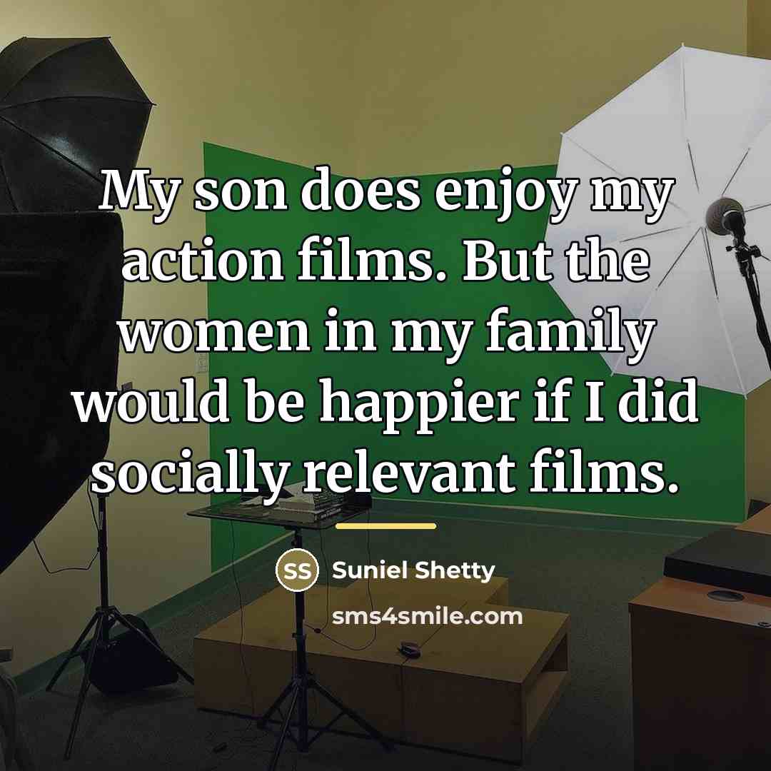 “My son does enjoy my action films. But the women…” quote by Suniel Shetty