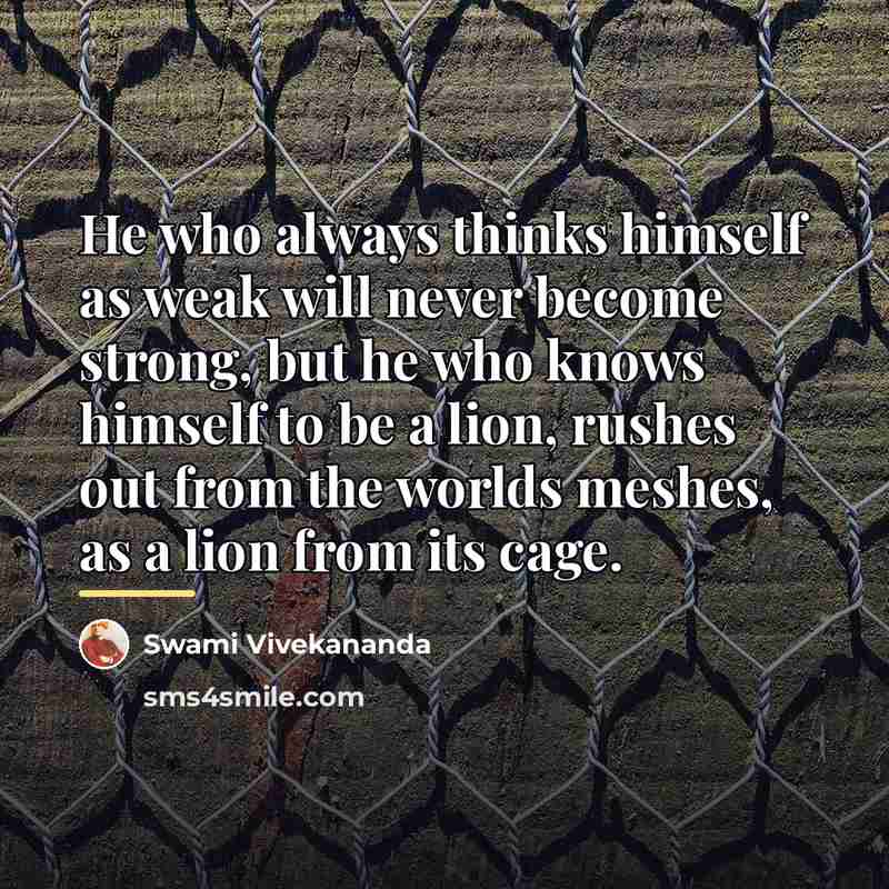 “He who always thinks himself as weak will never become…” quote by Swami Vivekananda