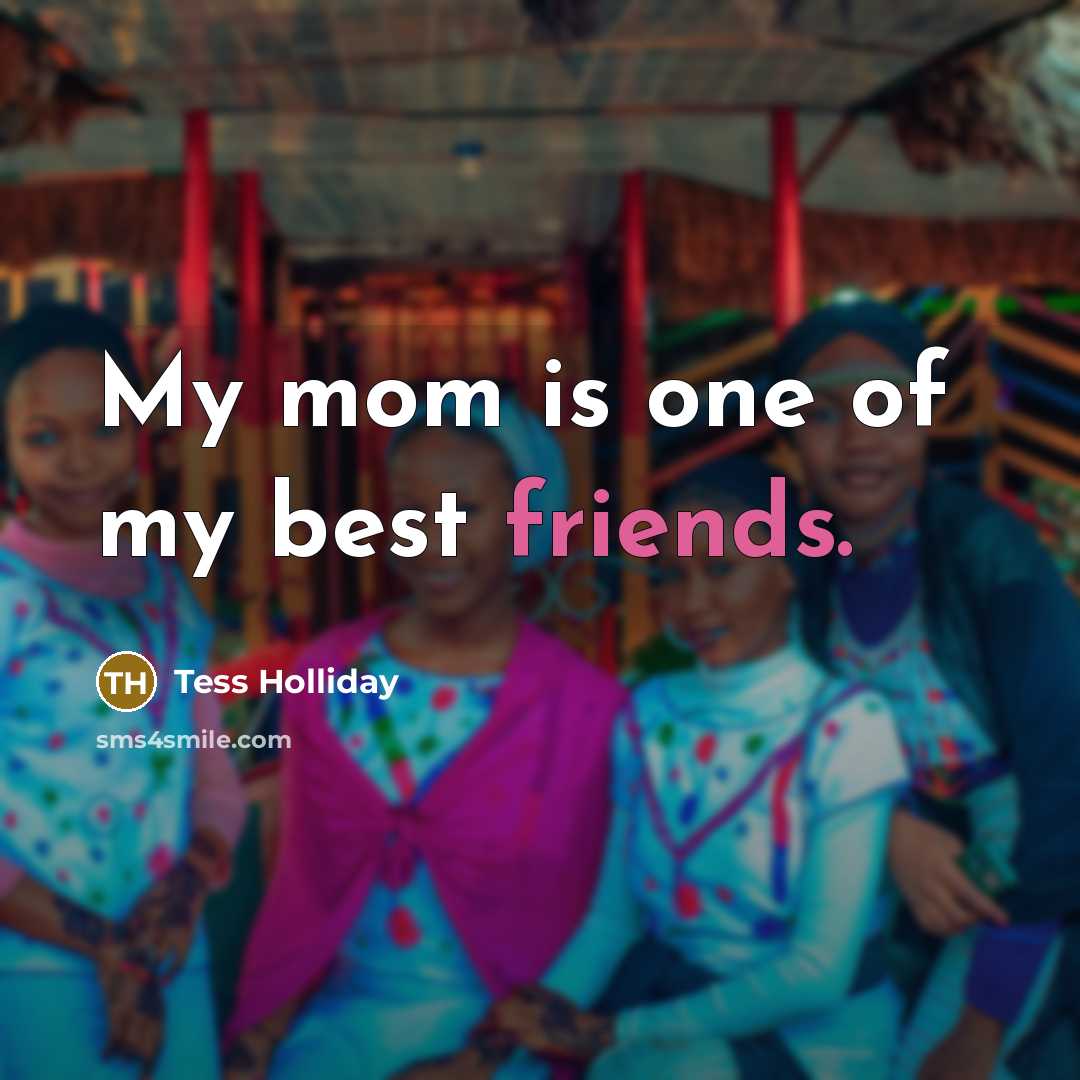 “My mom is one of my best friends.…” quote by Tess Holliday