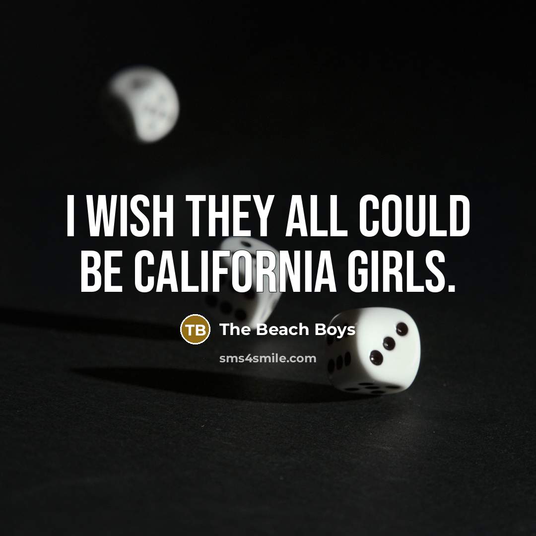 “I wish they all could be California girls.…” quote by The Beach Boys