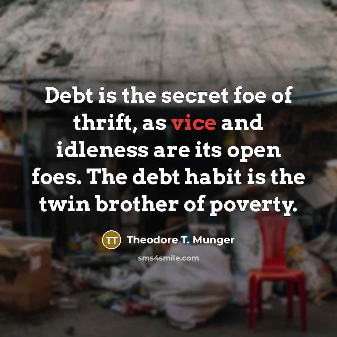 “Debt is the secret foe of thrift, as vice and…” quote by Theodore T. Munger