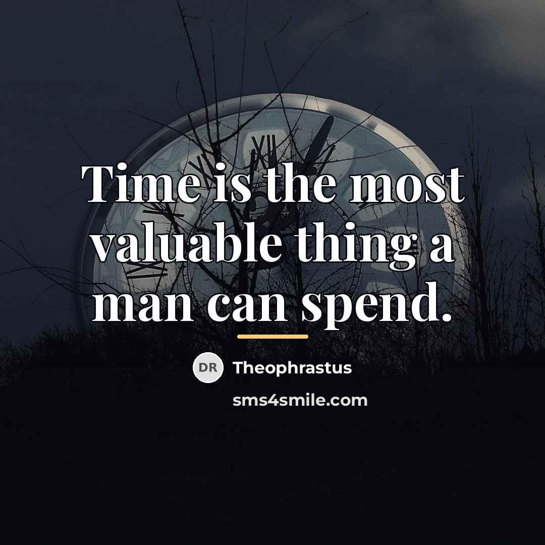 “Time is the most valuable thing a man can spend.…” quote by Theophrastus
