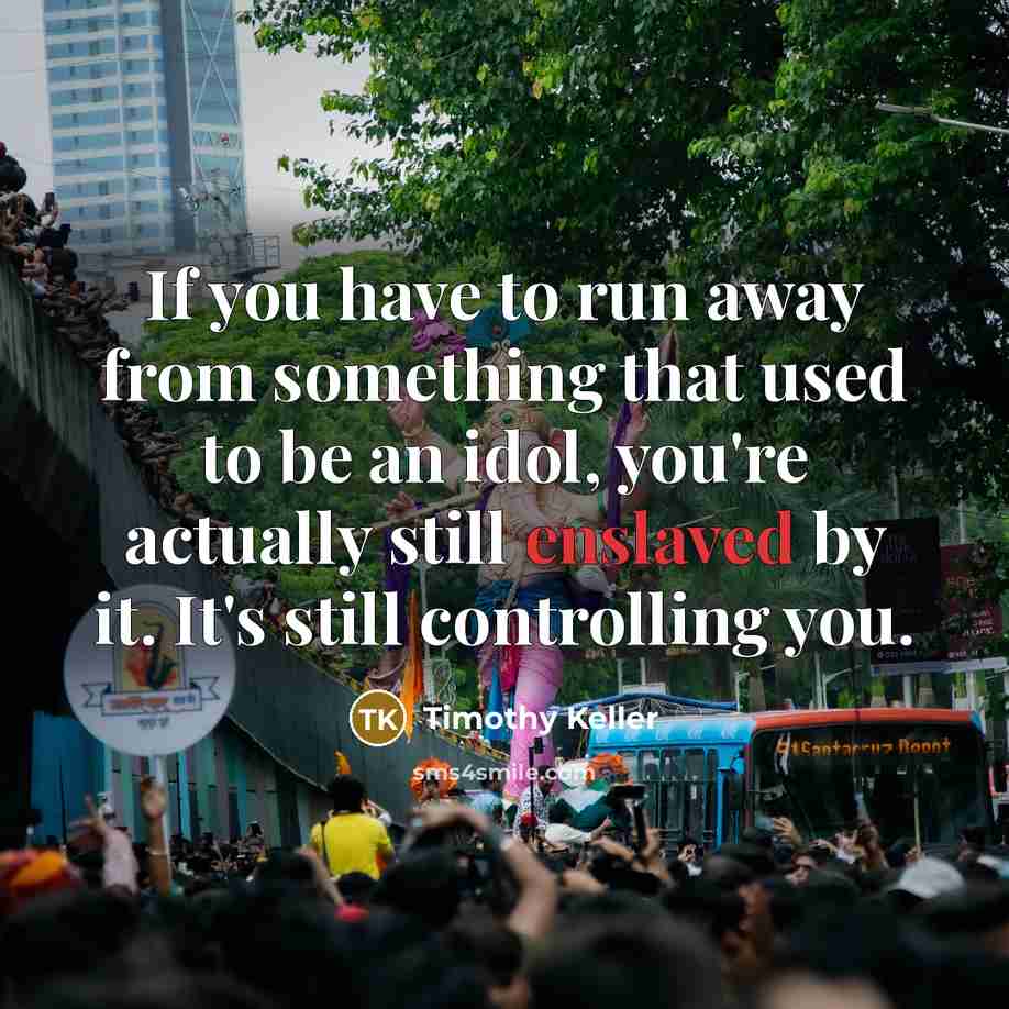 “If you have to run away from something that used…” quote by Timothy Keller