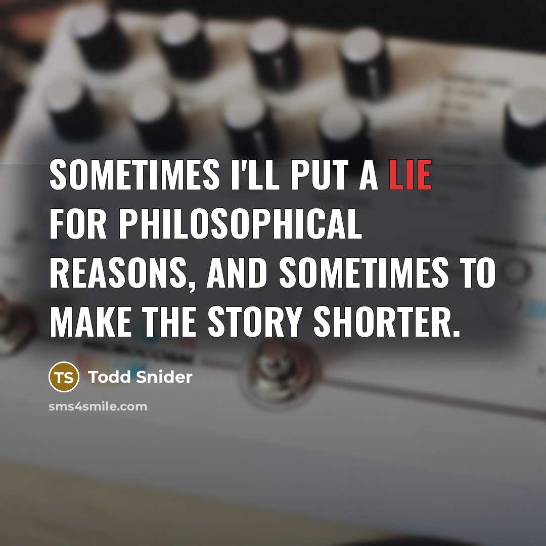 “Sometimes I'll put a lie for philosophical reasons, and sometimes…” quote by Todd Snider