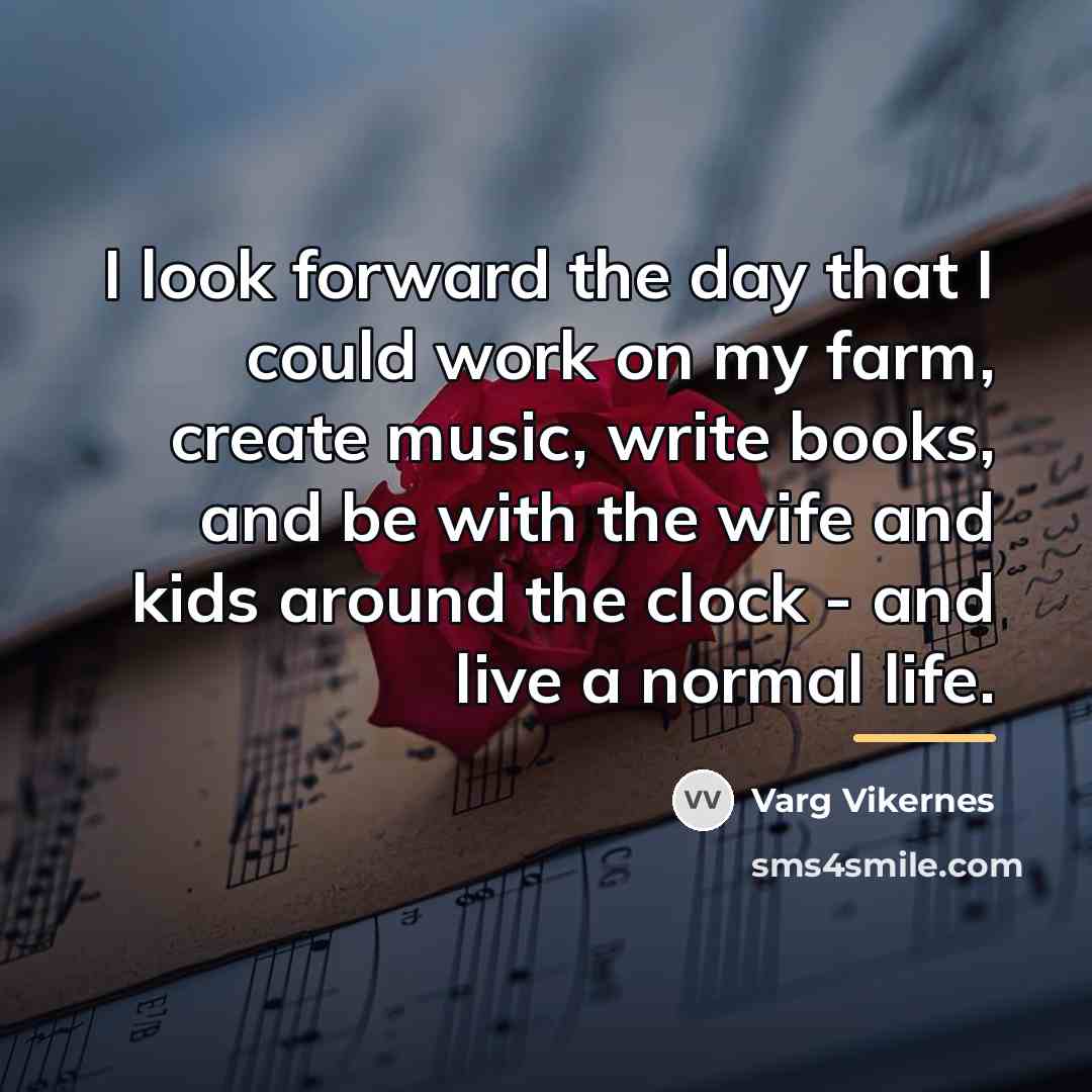 “I look forward the day that I could work on…” quote by Varg Vikernes