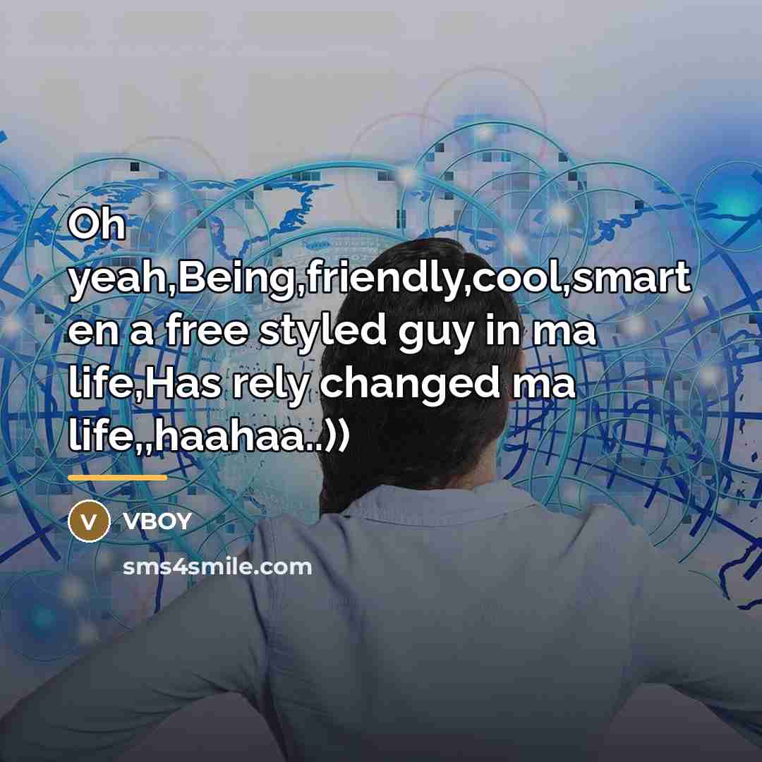 “Oh yeah,Being,friendly,cool,smart en a free styled guy in ma life,Has…” quote by VBOY