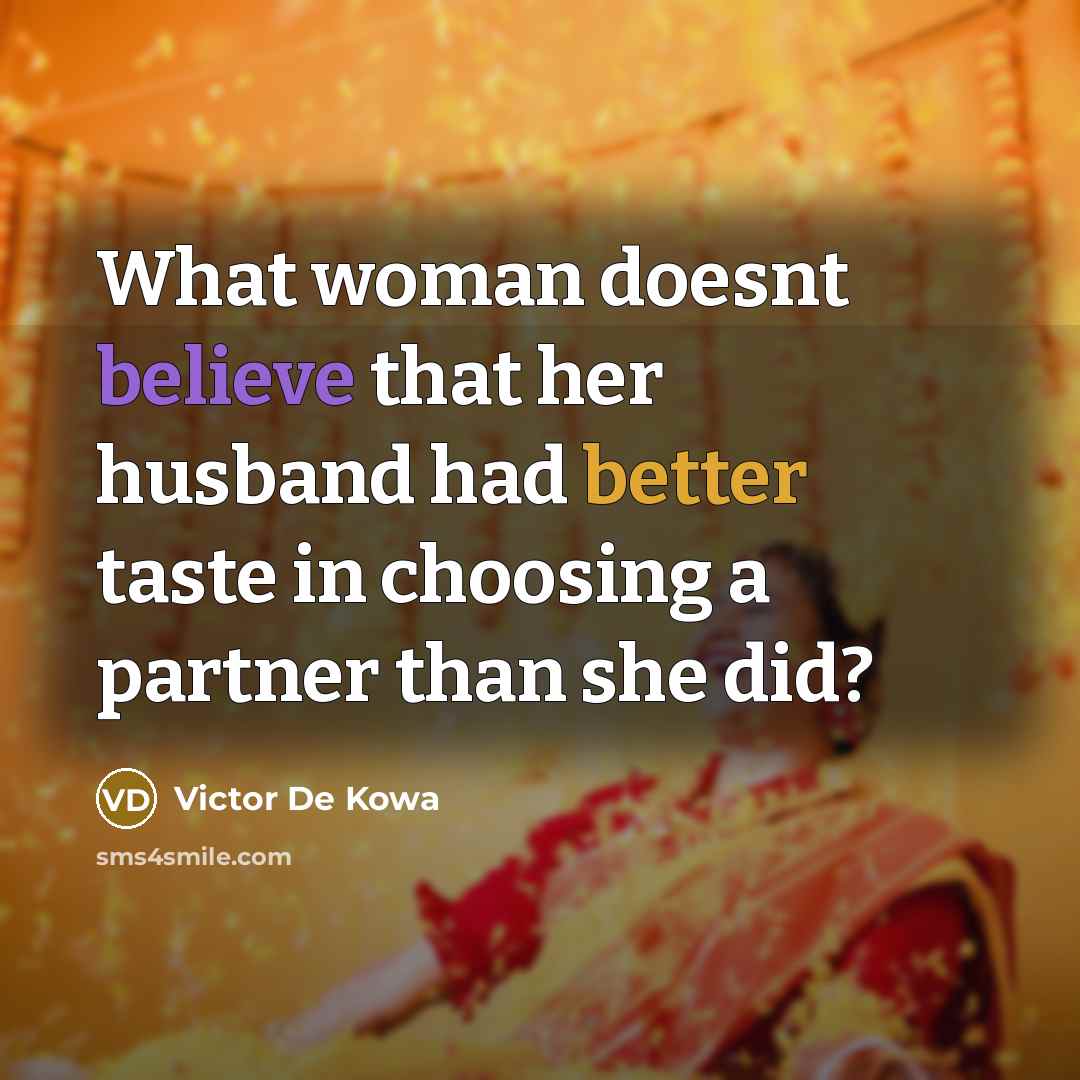 “What woman doesnt believe that her husband had better taste in choosing a partner than she did?” quote by Victor De Kowa