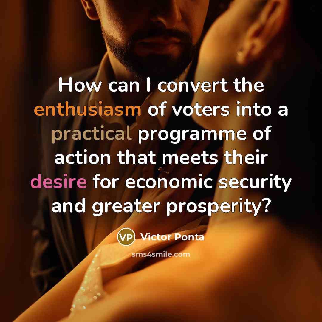 “How can I convert the enthusiasm of voters into a…” quote by Victor Ponta