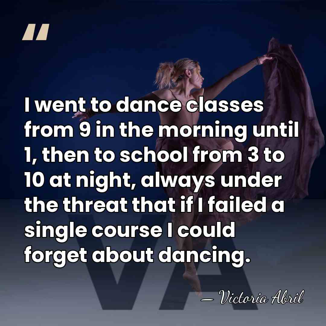 I went to dance classes from 9 in the morning until 1,&hellip; - Victoria Abril