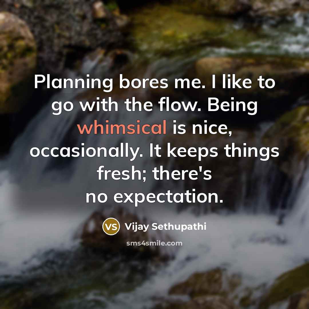 “Planning bores me. I like to go with the flow.…” quote by Vijay Sethupathi