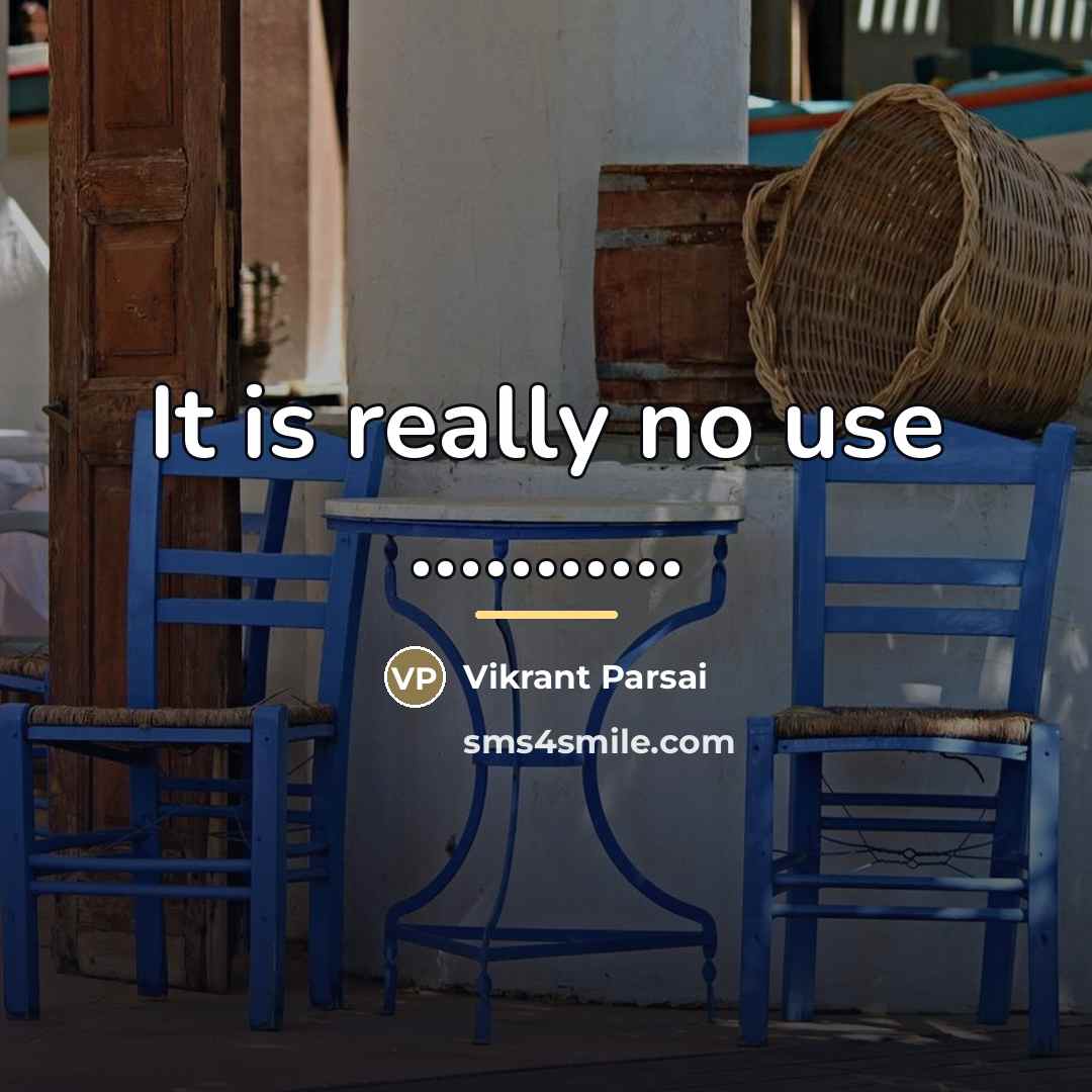 “It is really no use ...........…” quote by Vikrant Parsai