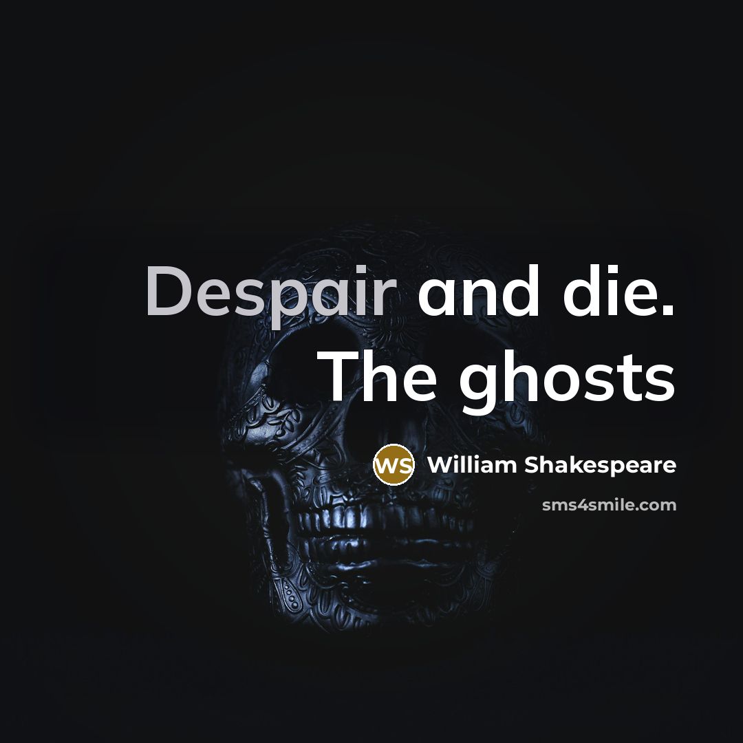 “Despair and die. The ghosts…” quote by William Shakespeare